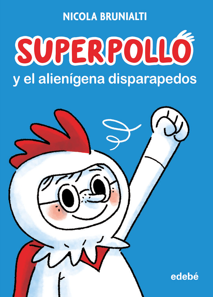 SUPERPOLLO Y EL ALIENIGENA DISPARAPEDOS, de NICOLA BRUNIALTI | portada del libro