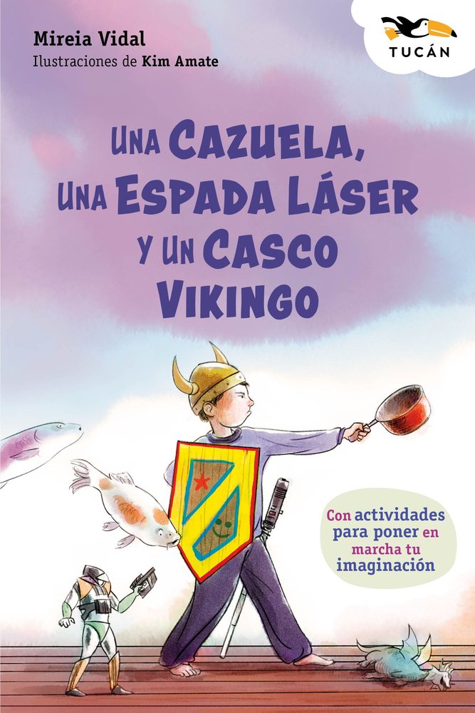UNA CAZUELA, UNA ESPADA LASER Y UN CASCO VIKINGO, de VIDAL, MIREIA | portada del libro