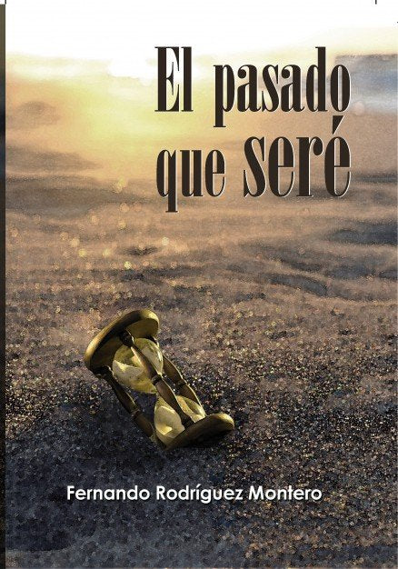 El pasado que seré, de Rodríguez Montero, Fernando | portada del libro