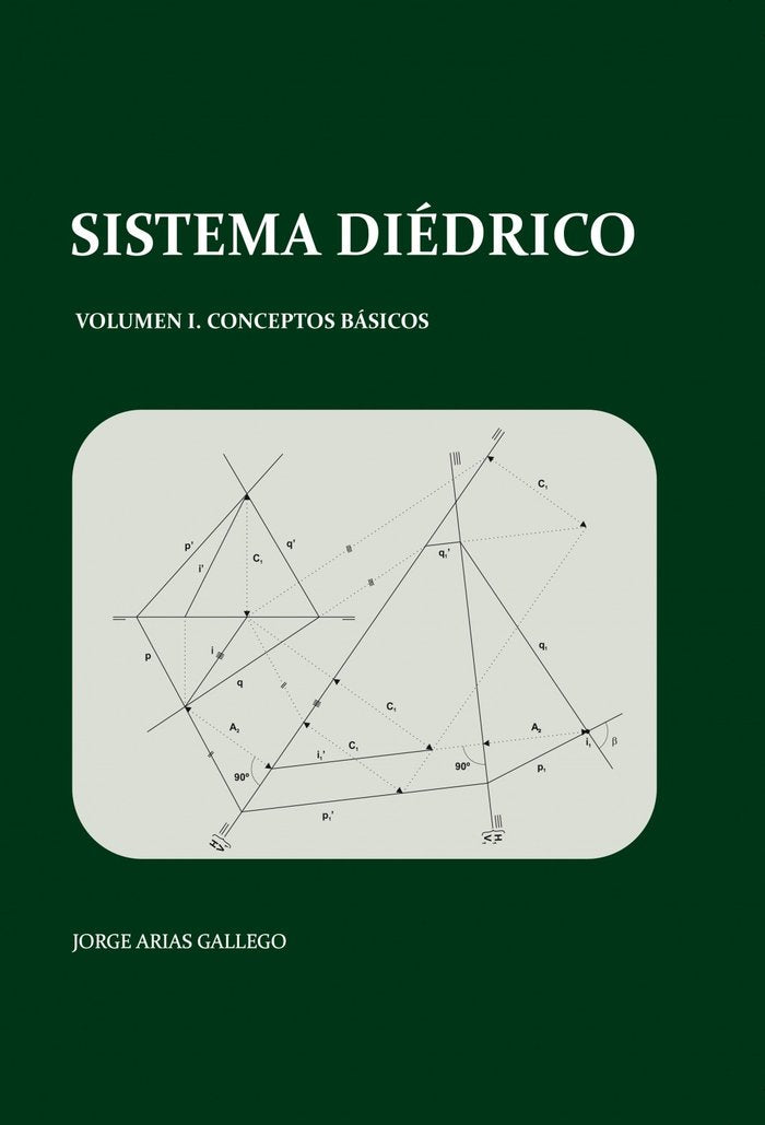 SISTEMA DIEDRICO VOLUMEN I CONCEPTOS BASICOS, de JORGE ARIAS GALLEGO | portada del libro
