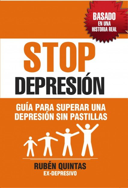 STOP DEPRESIÓN. GUÍA PARA SUPERAR UNA DEPRESIÓN SIN TOMAR PASTILLAS. BASADO EN UNA HISTORIA REAL, de Rubén Quintas | portada 