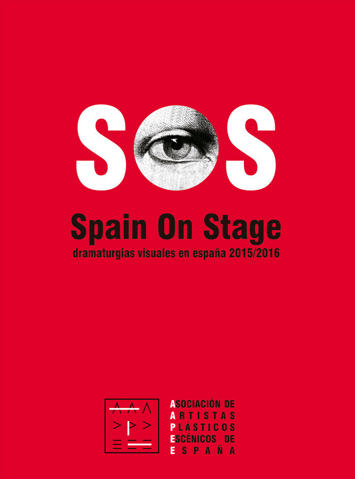 SOS. Spain on Stage. Dramaturgias visuales España 2015/2016, de Asociación de artistas plásticos escénicos y audiovisuales de