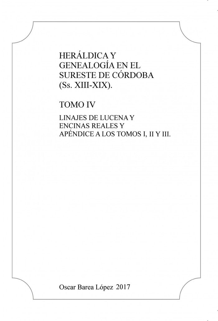 HERALDICA Y GENEALOGIA EN EL SURESTE DE CORDOBA (A. XIII-XIX). TOMO IV. LINAJES, de BAREA LóPEZ, OSCAR | portada del libro