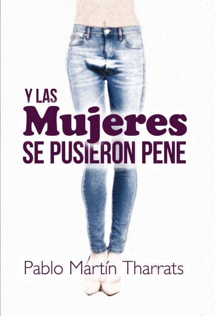 Y las mujeres se pusieron pene, de Martín Tharrats, Pablo | portada del libro