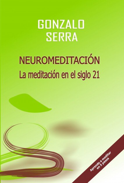 NEUROMEDITACIÓN. La meditación en el siglo 21, de Serra Fernández, Gonzalo | portada del libro