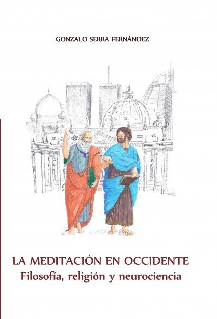 La meditación en Occidente. Filosofia, religion y neurociencia, de Serra Fernández, Gonzalo | portada del libro
