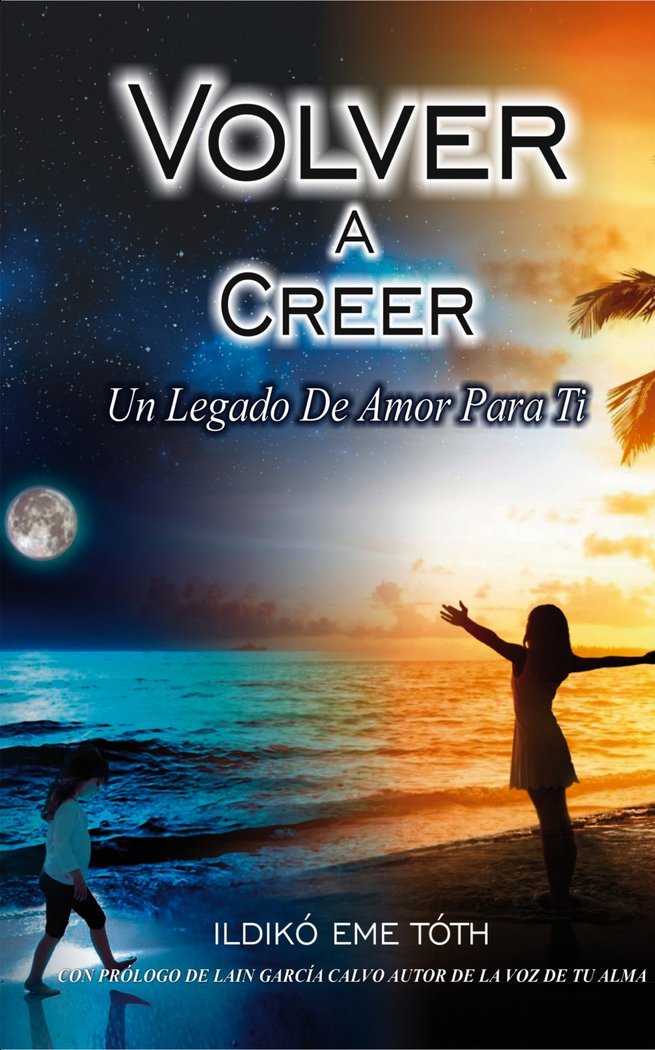 VOLVER A CREER, Un legado de amor para ti, de Eme Toth, Ildikó | portada del libro