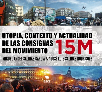 UTOPIA, CONTEXTO Y ACTUALIDAD DE LAS CONSIGNAS DEL MOVIMIENTO 15M, de Salinas Rodríguez, José Luis | portada del libro
