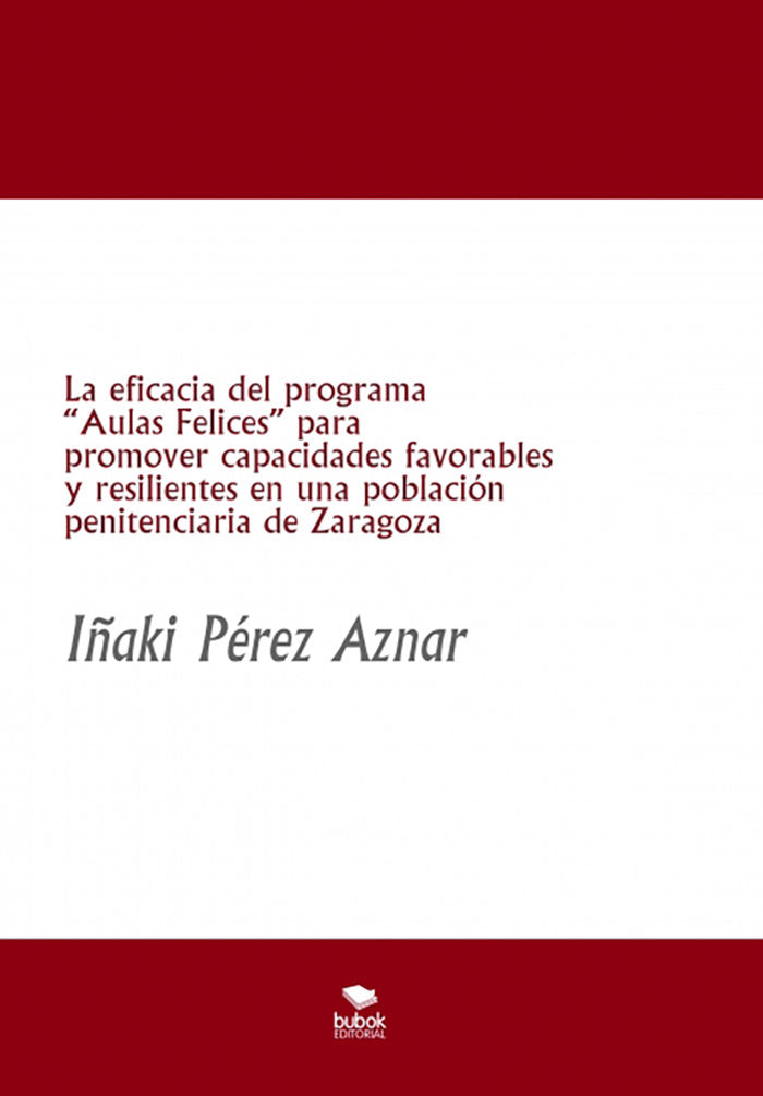 La eficacia del programa ?aulas felices? para promover capacidades favorables y resilientes en una p, de Pérez Aznar, Iñaki |