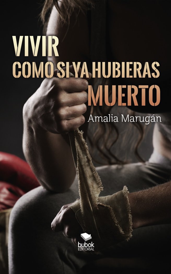 Vivir como si ya hubieras muerto, de Marugán Rebollo, Amalia | portada del libro