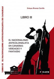 El nacionalismo anticolonialista en canarias. verdades y fantasías, de Álvarez Carrillo, Enrique | portada del libro