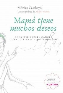 Mamá tiene muchos deseos, convivir con el cáncer cuando tienes hijos pequeños, de Casabayó | portada del libro