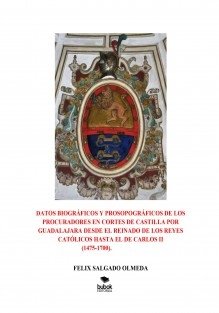 Datos biogrÁficos y prosopogrÁficos de los procuradores en cortes de castilla por guadalajara desde, de SALGADO OLMEDA, FELIX