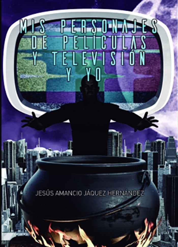 Mis Personajes de Películas y Televisión y Yo, de Jáquez Hernández., Jesús Amancio | portada del libro