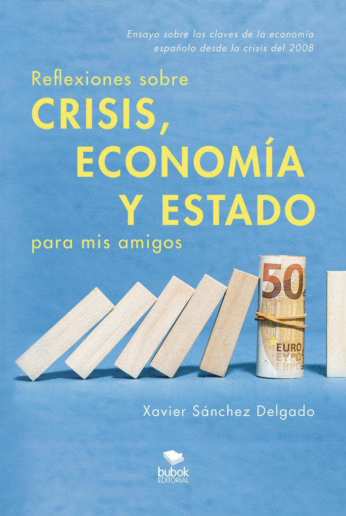 Reflexiones sobre crisis, economía y Estado para mis amigos, de Sánchez Delgado, Xavier | portada del libro