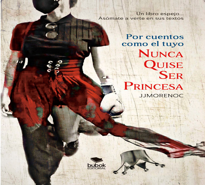 Por cuentos como el tuyo nunca quise ser princesa, de Moreno Calderín, Juan Jesús | portada del libro