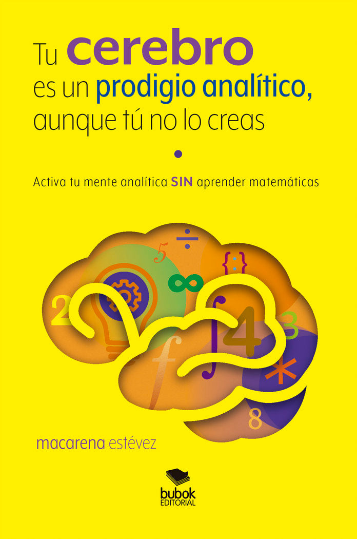 Tu cerebro es un prodigio analítico, aunque tú no lo creas, de Estévez, Macarena | portada del libro
