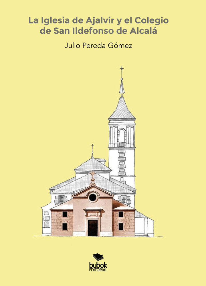La Iglesia de Ajalvir y el Colegio de San Ildefonso de Alcal, de Pereda Gómez, Julio | portada del libro
