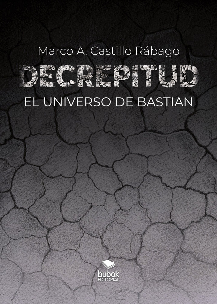 Decrepitud: El universo de Bastian, de Castillo Rábago, Marco A. | portada del libro