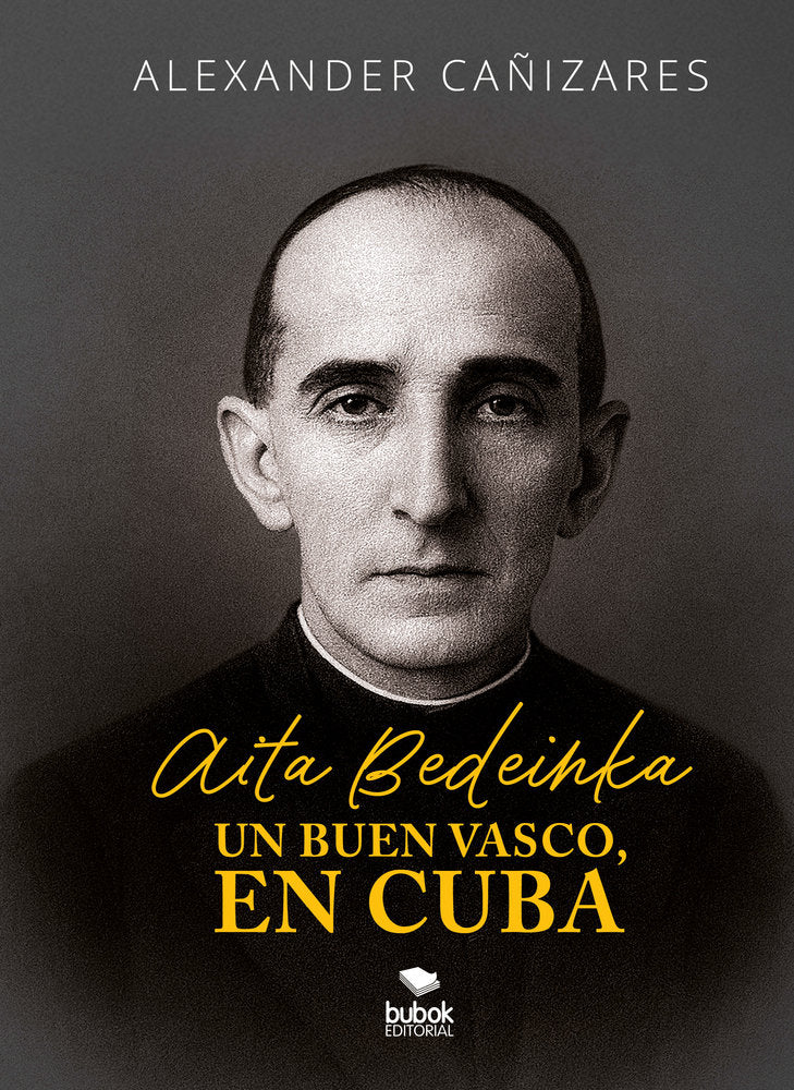 Aita Bedeinka - Un buen vasco, en Cuba, de CAÑIZARES, ALEXANDER | portada del libro