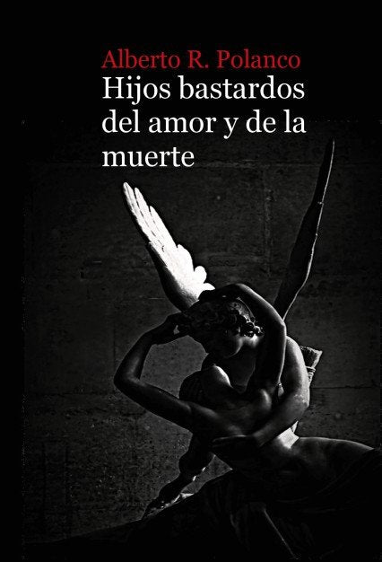 Hijos bastardos del amor y de la muerte, de Polanco R., Alberto | portada del libro