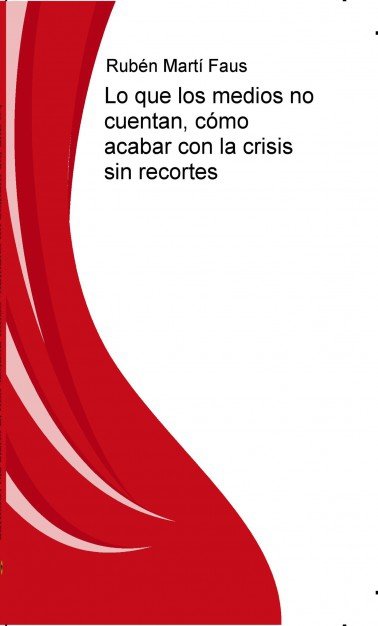 Lo que los medios no cuentan, cómo acabar con la crisis sin recortes, de V., Rubén | portada del libro