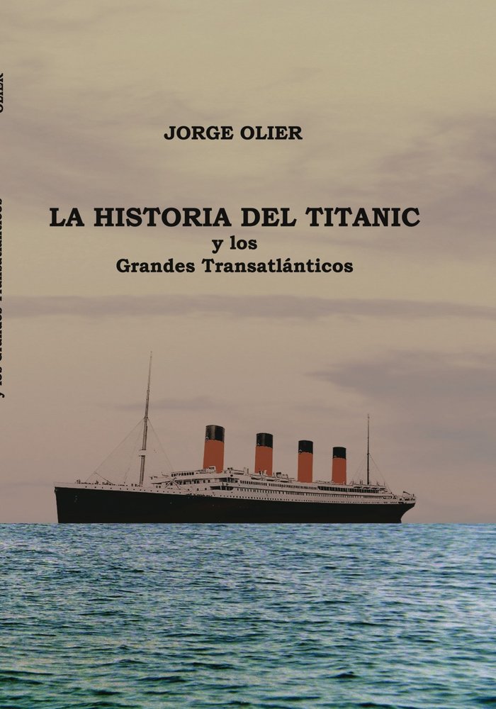La Historia del Titanic y los Grandes Transatlánticos, de Olier, Jorge | portada del libro