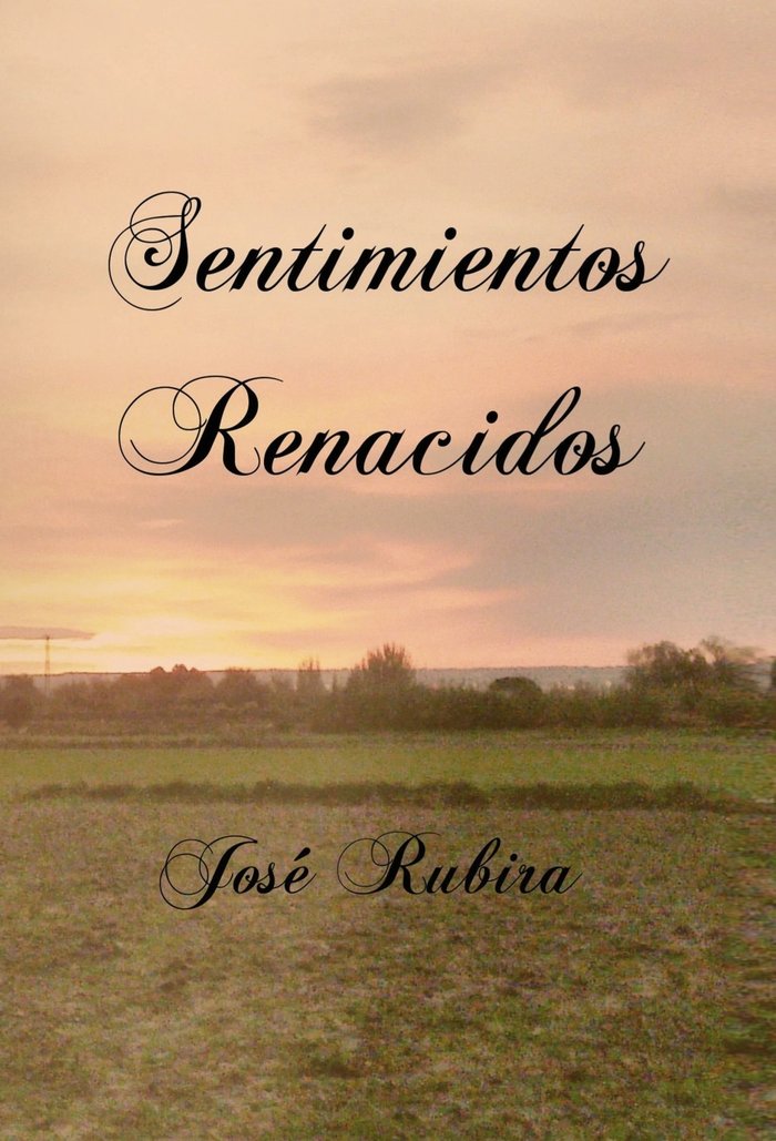 Sentimientos Renacidos, de López Rubira, José | portada del libro