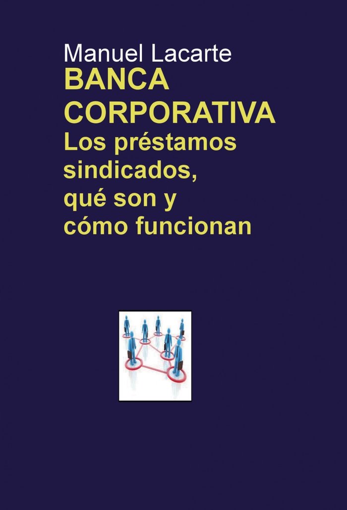 BANCA CORPORATIVA. Los préstamos sindicados, qué son y cómo funcionan, de Manuel Lacarte | portada del libro