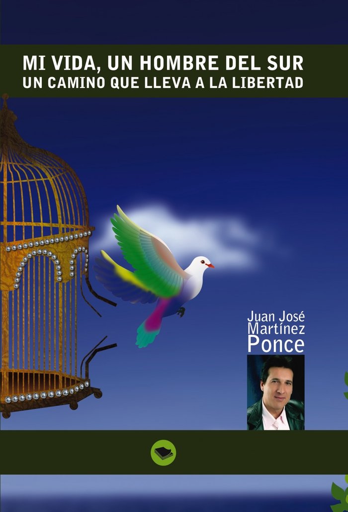 Mi vida, un hombre del sur. Un camino que lleva a la libertad, de JUANJOSE MARTRINEZ PONCE | portada del libro