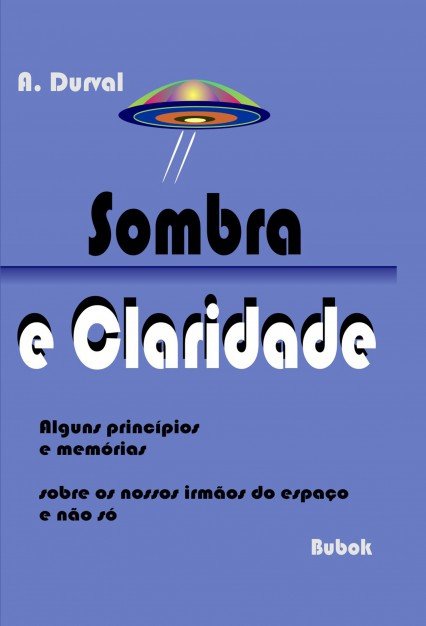 SOMBRA E CLARIDADE Alguns princípios e memórias, de A. Durval | portada del libro