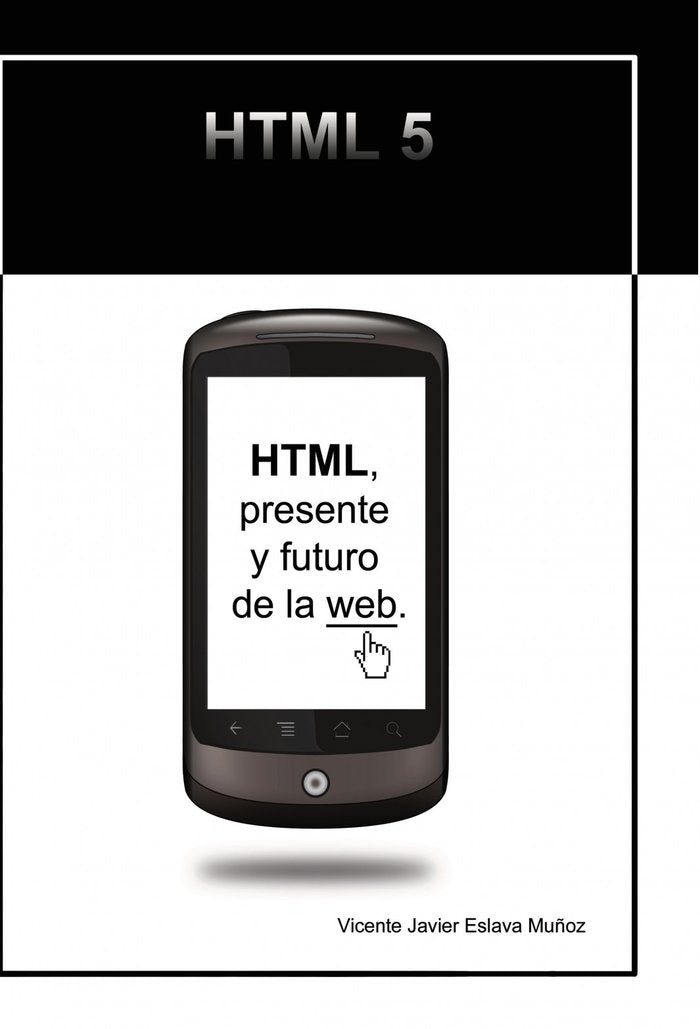 HTML, presente y futuro de la web., de VICENTE JAVIER ESLAVA MUÑOZ | portada del libro
