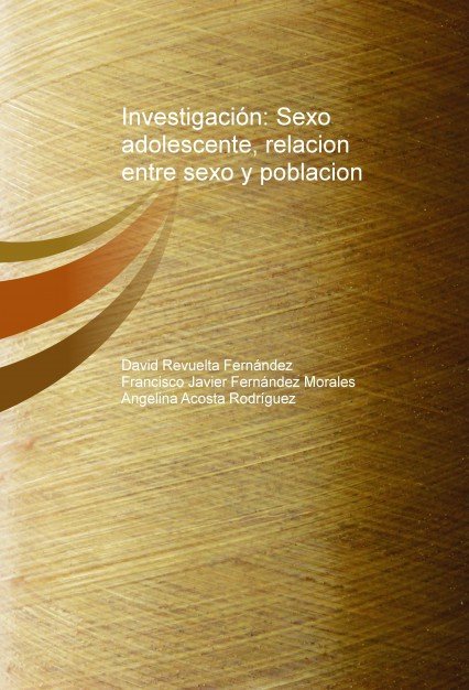 Investigación: Sexo adolescente, relacion entre sexo y poblacion, de Acosta,Angelina | portada del libro