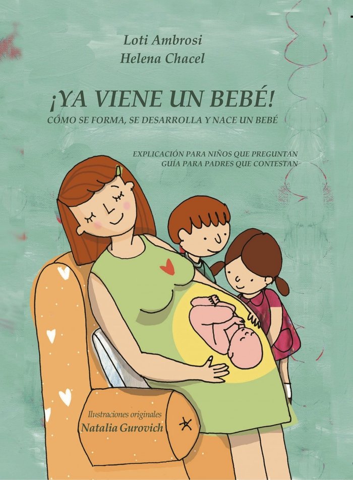 ¡YA VIENE UN BEBÉ! Cómo se forma, se desarrolla y nace un bebé. Explicación para niños que preguntan, de Loti Ambrosi | porta