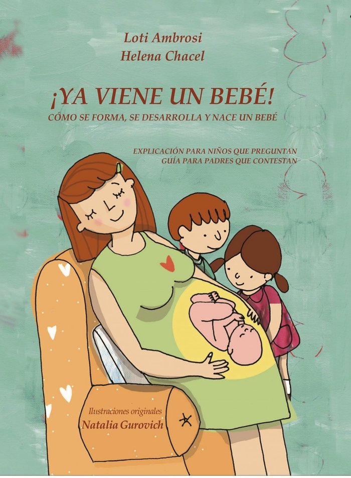 ¡YA VIENE UN BEBÉ! Cómo se forma, se desarrolla y nace un bebé. Explicación para niños que preguntan, de Loti Ambrosi | porta