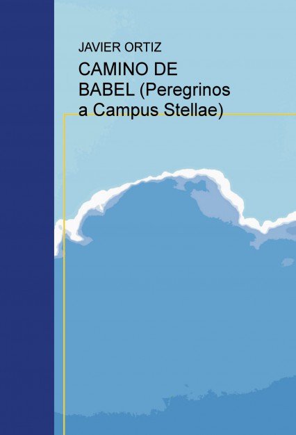 CAMINO DE BABEL (Peregrinos a Campus Stellae), de ORTIZ, JAVIER | portada del libro