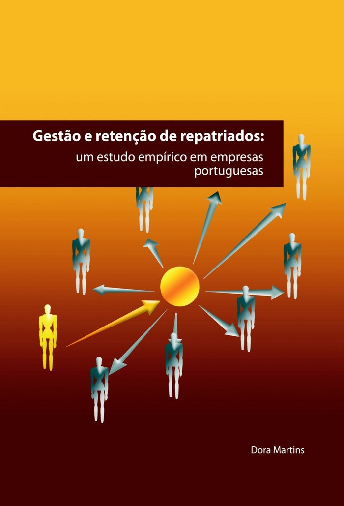 GEST+O E RETENÇ+O DE REPATRIADOS: UM ESTUDO EMPIRICO EM EMPRESAS PORTUGUESAS, de DORA,MARTINS | portada del libro