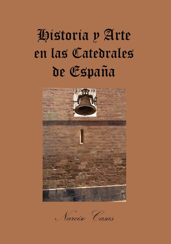 Historia y Arte en las Catedrales de España, de Narciso Casas | portada del libro