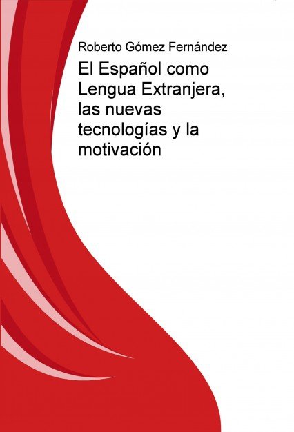 El Español como Lengua Extranjera, las nuevas tecnologías y la motivación, de Fernández Gómez, Roberto | portada del libro