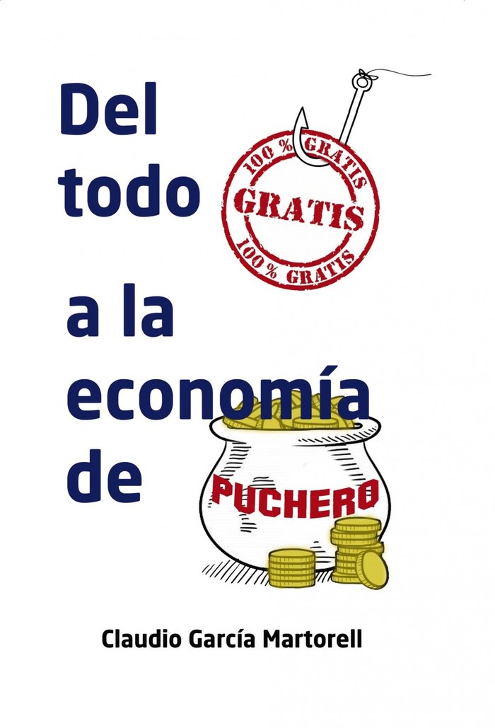 Del todo gratis a la economía de puchero, de Martorell García, Claudio | portada del libro