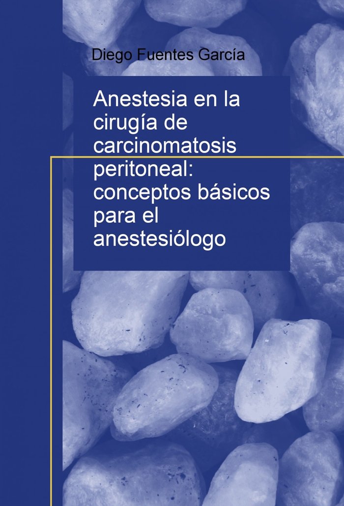 ANESTESIA EN LA CIRUGIA DE CARCINOMATOSIS PERITONEAL CONCEPT, de DIEGO FUENTES GARCIA | portada del libro