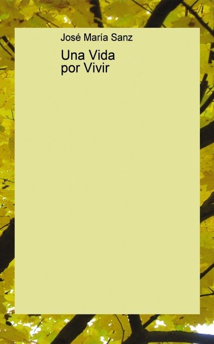 Una vida por vivir, de SANZ GARCÍA, José María | portada del libro