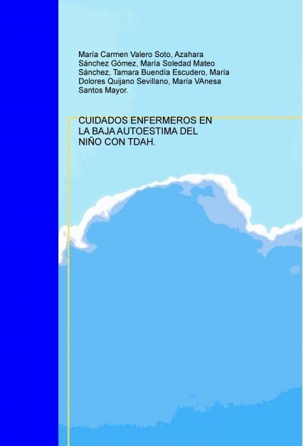 CUIDADOS ENFERMEROS EN LA BAJA AUTOESTIMA DEL NIÑO CON TRASTORNO POR DÉFICIT DE ATENCIÓN E HIPERACTI, de SÁNCHEZ,AZAHARA | po