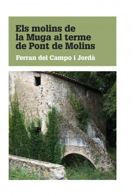 Els molins de la Muga al terme de Pont de Molins, de Jordà Del Campo I, Ferran | portada del libro