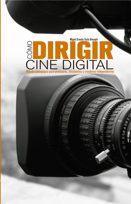 COMO DIRIGIR CINE DIGITAL, de Hincapié Ernesto Yusty, Miguel | portada del libro