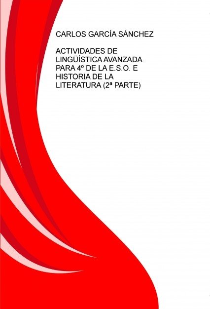 ACTIVIDADES DE LINGÜÍSTICA AVANZADA PARA 4º DE LA E.S.O. E HISTORIA DE LA LITERATURA (2ª PARTE), de GARCÍA,CARLOS | portada d