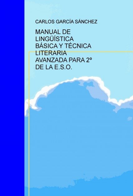 MANUAL DE LINGÜÍSTICA BÁSICA Y TÉCNICA LITERARIA AVANZADA PARA 2º DE LA E.S.O., de GARCÍA,CARLOS | portada del libro
