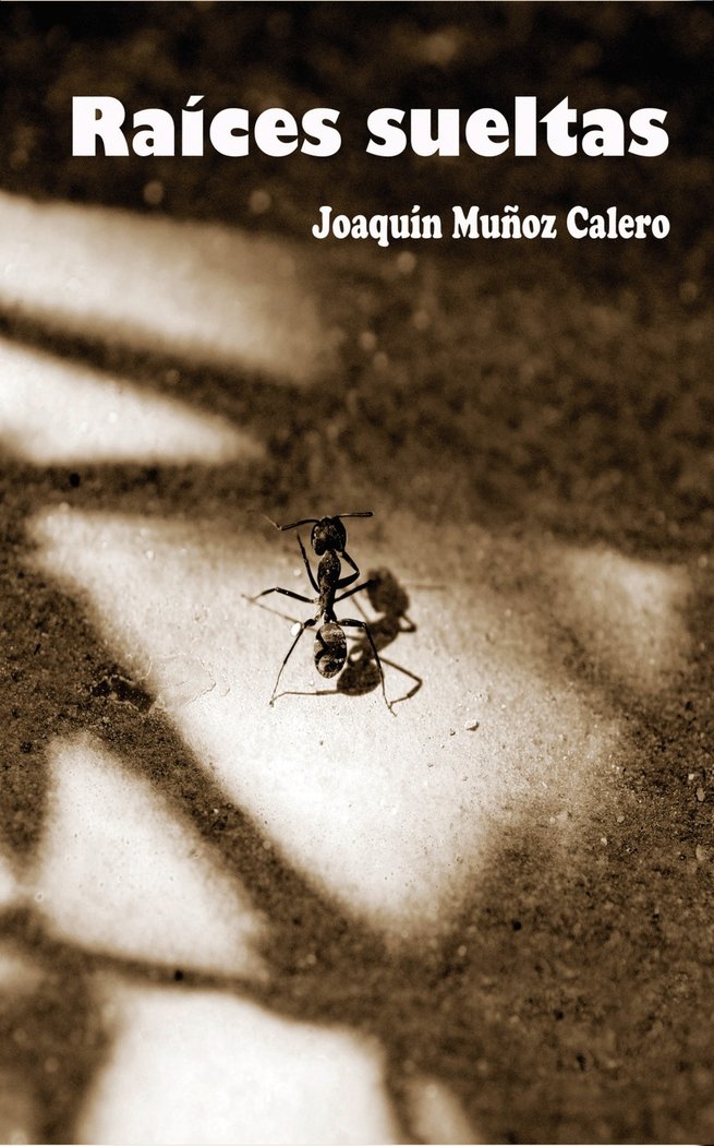 RAÍCES SUELTAS, de Calero Muñoz, Joaquín | portada del libro