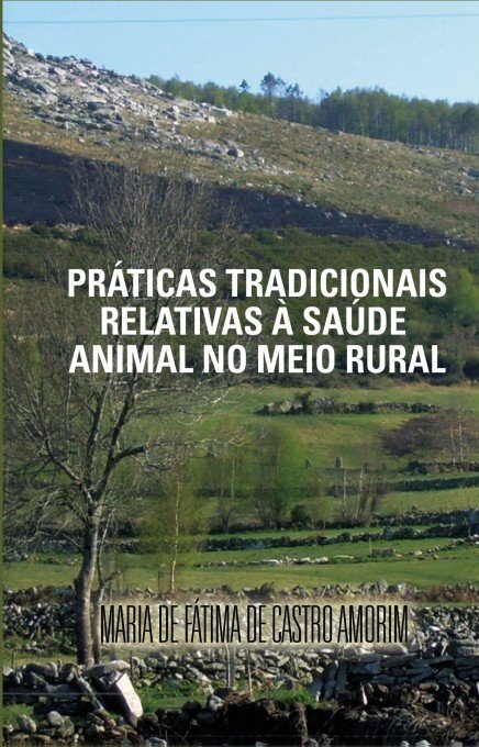 Práticas Tradicionais Relativas À Saúde Animal No Meio Rural, de AMORIM DE FÁTIMA DE CASTRO, MARIA | portada del libro