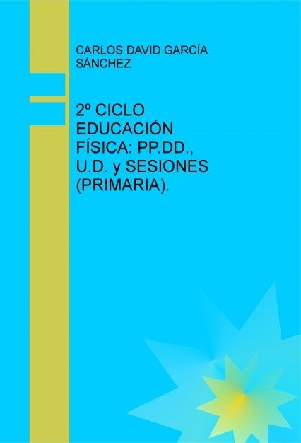 2º CICLO EDUCACIÓN FÍSICA: SESIONES, UNIDADES DIDÁCTICAS Y PROGRAMACIÓN DIDÁCTICA, de DAVID,CARLOS | portada del libro